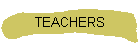 TEACHERS