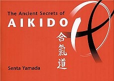 AIKIDO AID - THE ANCIENT SECRETS OF AIKIDO by SENTA YAMADA